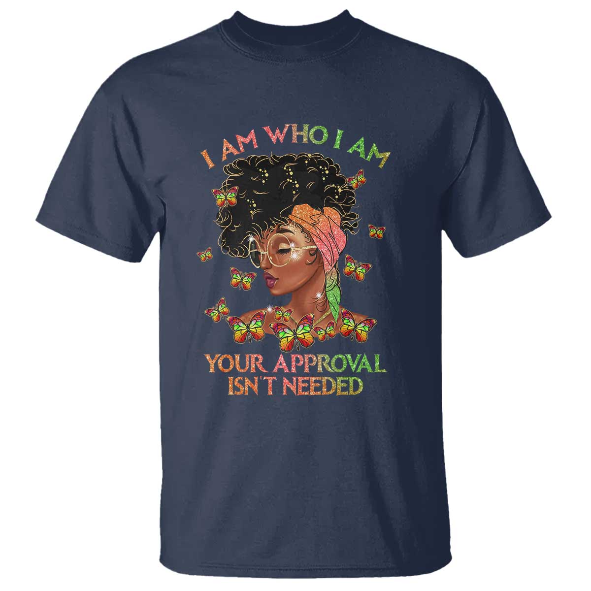 Afro Black Queen T Shirt I Am Who I Am Your Approval Isn't Needed