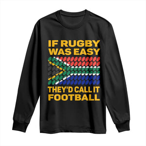 Funny South Africa Rugby Long Sleeve Shirt If Rugby Was Easy They'd Call It Football