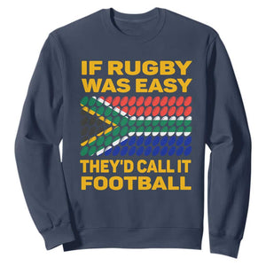 Funny South Africa Rugby Sweatshirt If Rugby Was Easy They'd Call It Football