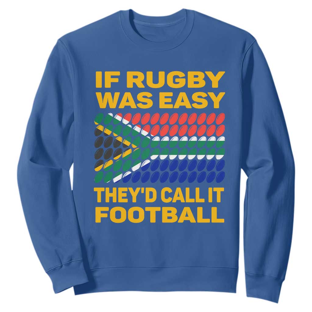 Funny South Africa Rugby Sweatshirt If Rugby Was Easy They'd Call It Football