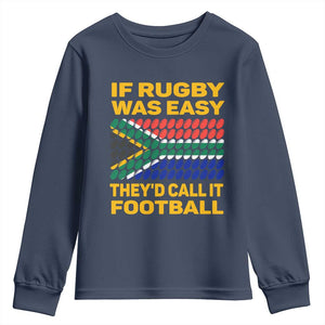 Funny South Africa Rugby Youth Long Sleeve Shirt If Rugby Was Easy They'd Call It Football