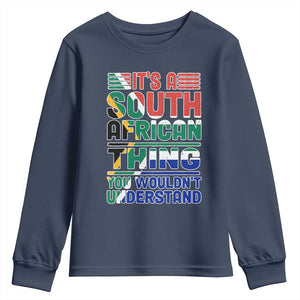 South Africa Flag Youth Long Sleeve Shirt Funny It's A South African Thing You Wouldn't Understand
