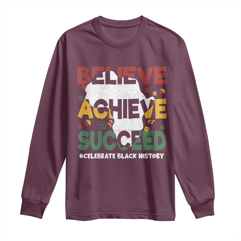 Celebrate Black History Month Long Sleeve Shirt Believe Achieve Succeed Black and Proud BHM