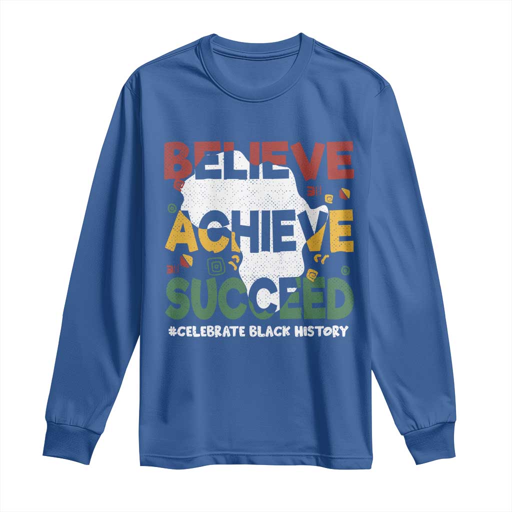 Celebrate Black History Month Long Sleeve Shirt Believe Achieve Succeed Black and Proud BHM