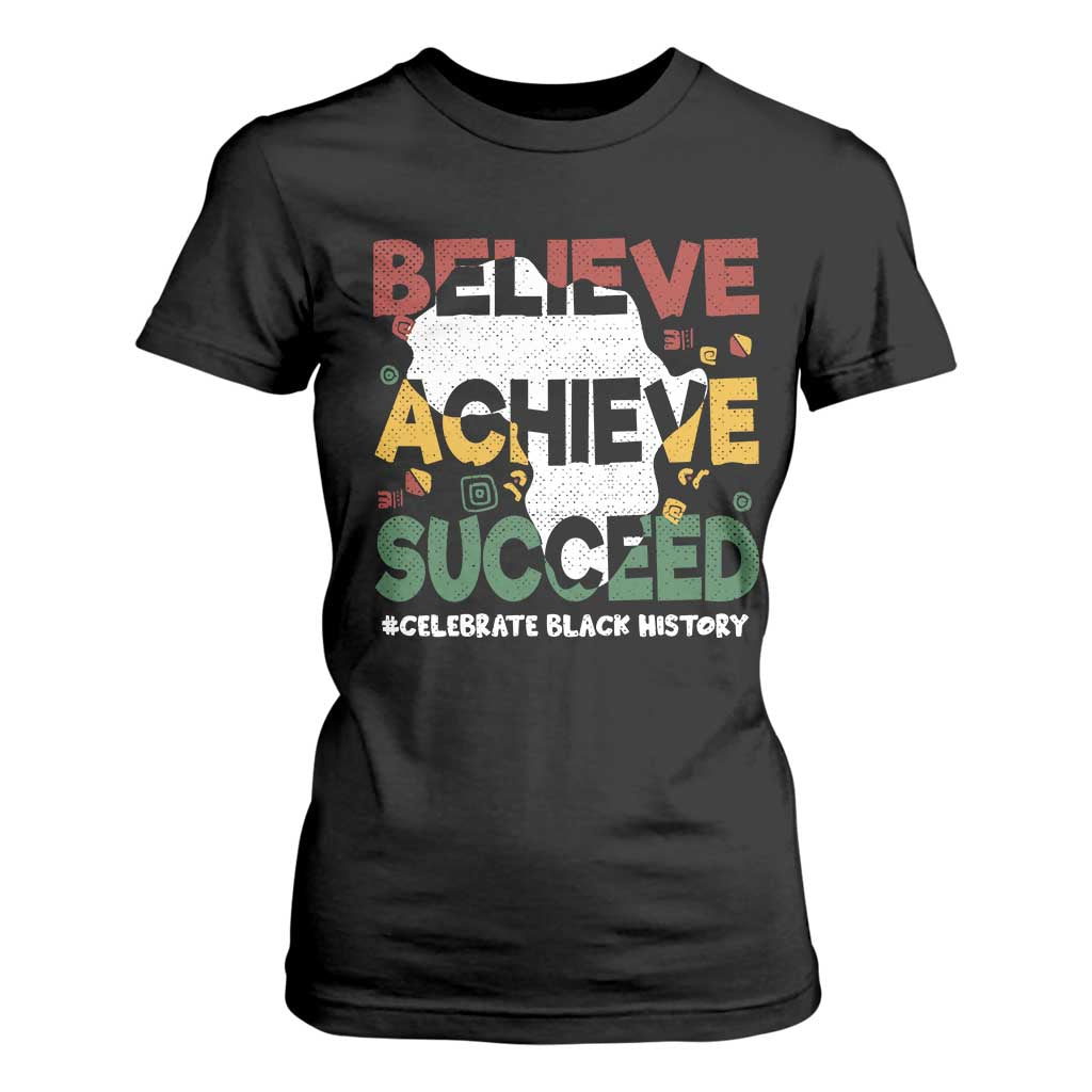 Celebrate Black History Month T Shirt For Women Believe Achieve Succeed Black and Proud BHM