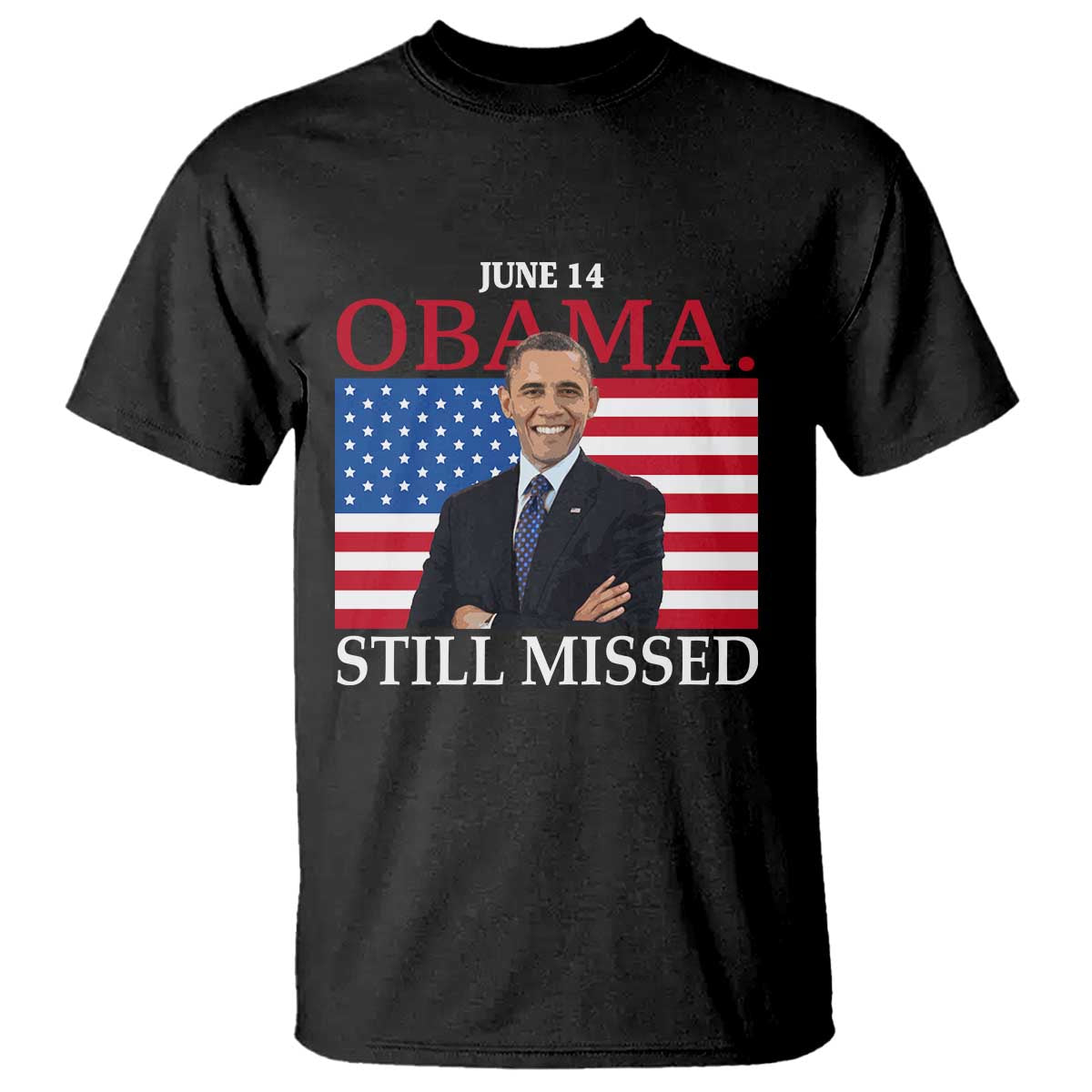 Obama Still Missed T Shirt Patriotic Tribute for June 14