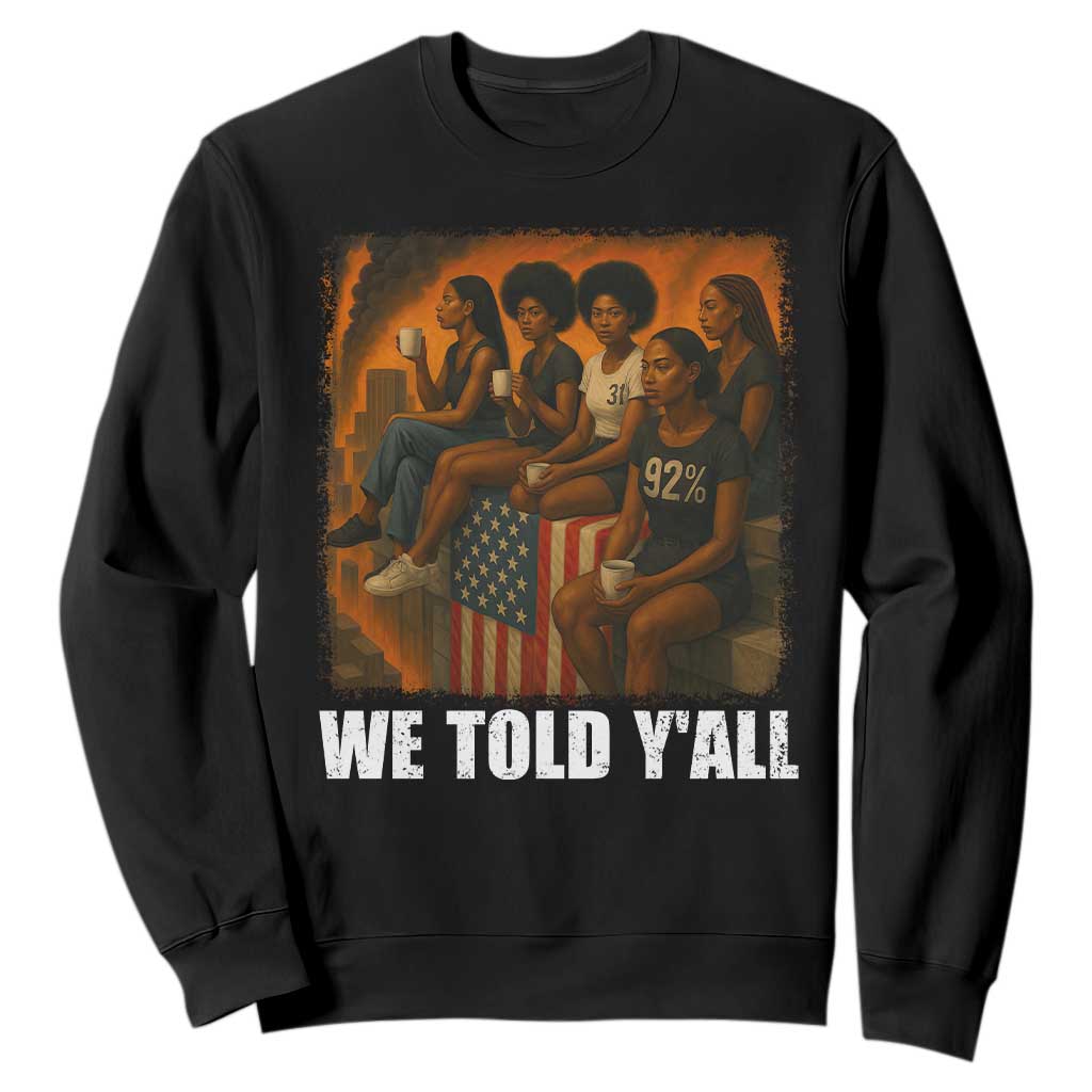 Black Women Empowerment Sweatshirt We Told Y'all 92% Vote