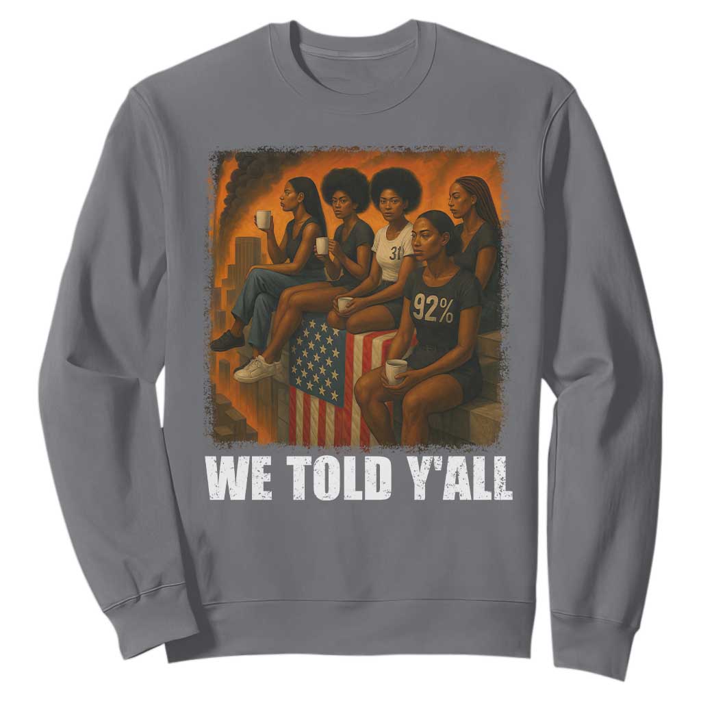 Black Women Empowerment Sweatshirt We Told Y'all 92% Vote