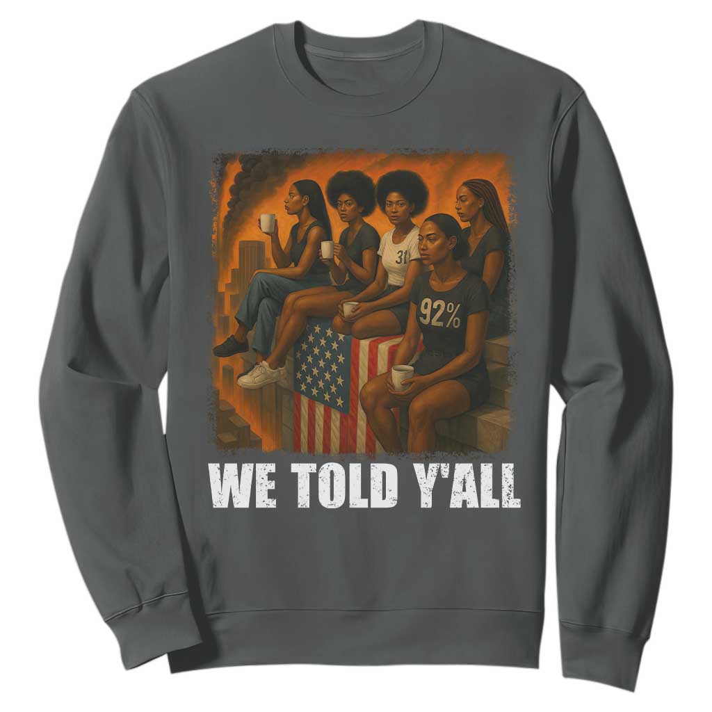 Black Women Empowerment Sweatshirt We Told Y'all 92% Vote