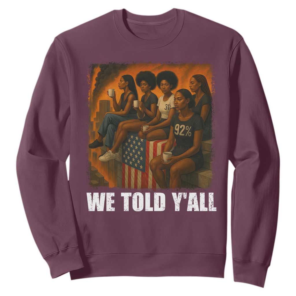 Black Women Empowerment Sweatshirt We Told Y'all 92% Vote