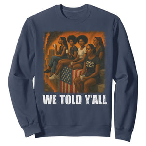 Black Women Empowerment Sweatshirt We Told Y'all 92% Vote