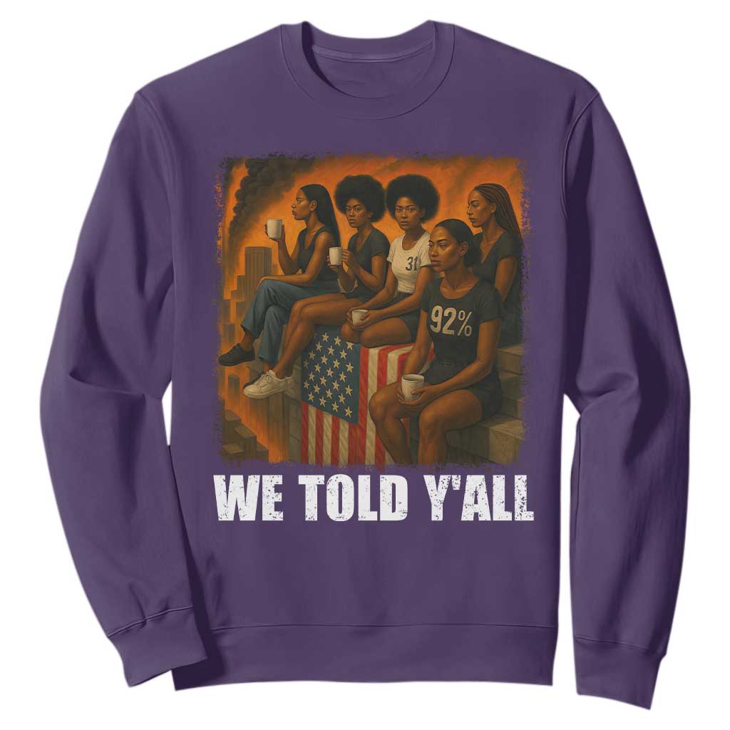 Black Women Empowerment Sweatshirt We Told Y'all 92% Vote