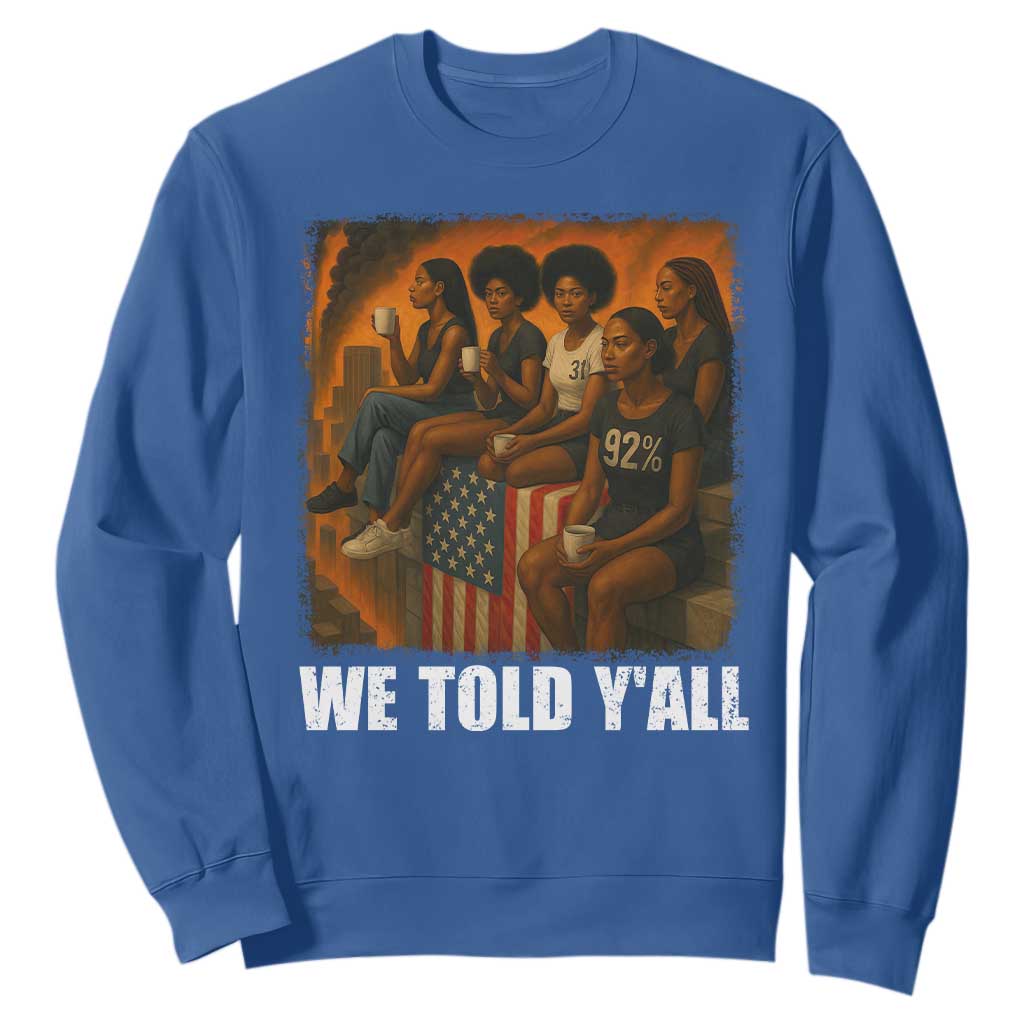 Black Women Empowerment Sweatshirt We Told Y'all 92% Vote