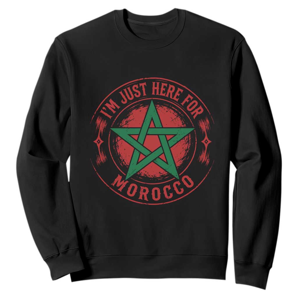 I'm Just Here for Morocco Sweatshirt Funny Moroccan Pride Supporter Sports Fan