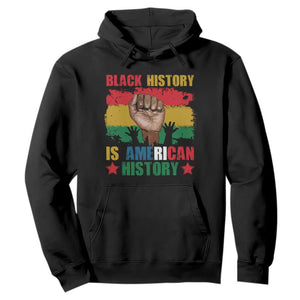 Black History Is American History Hoodie African American Pride Raised Fist