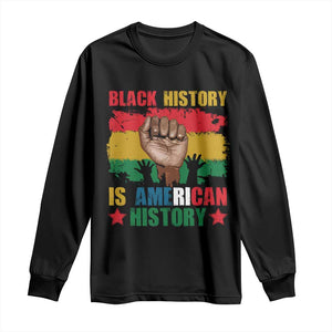 Black History Is American History Long Sleeve Shirt African American Pride Raised Fist