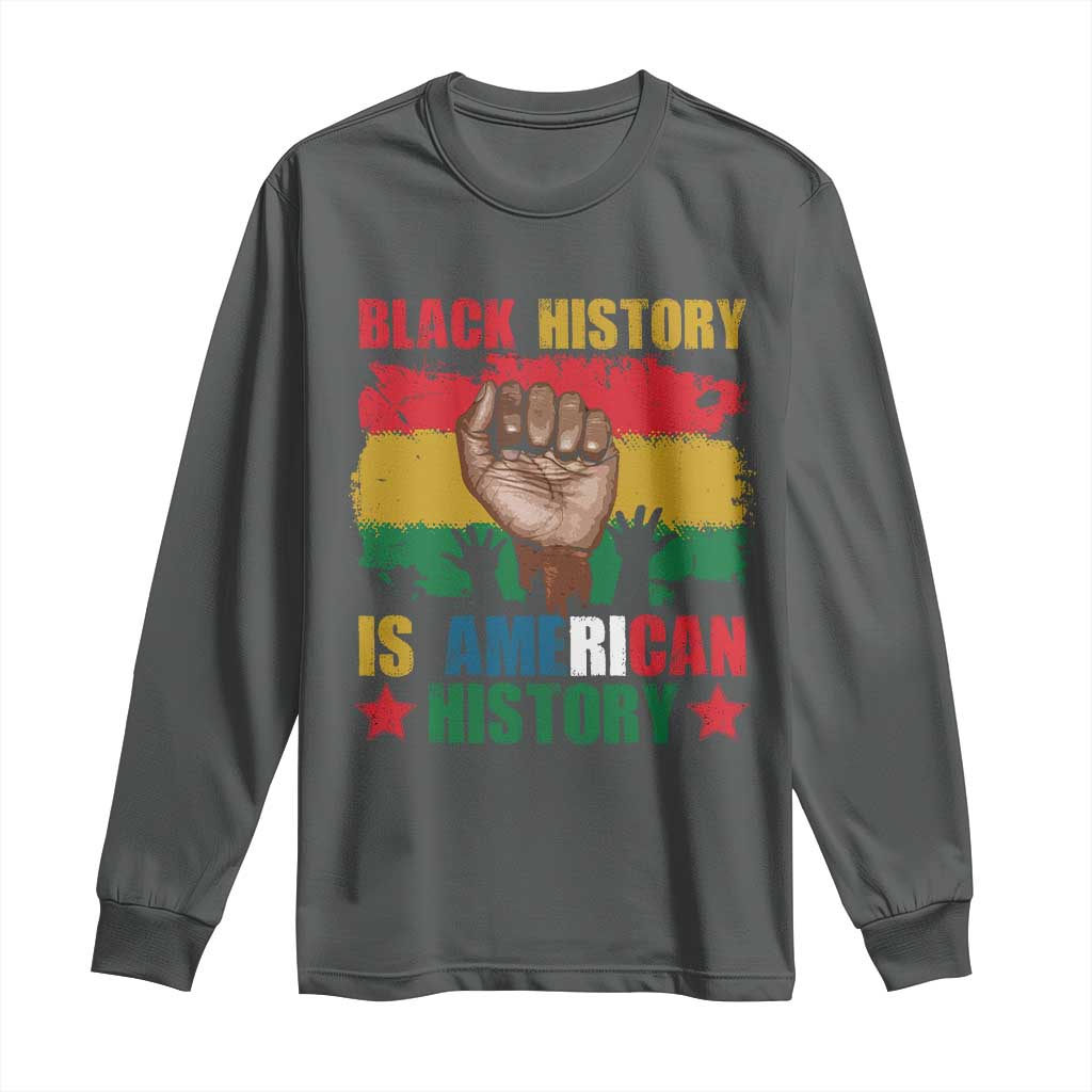 Black History Is American History Long Sleeve Shirt African American Pride Raised Fist