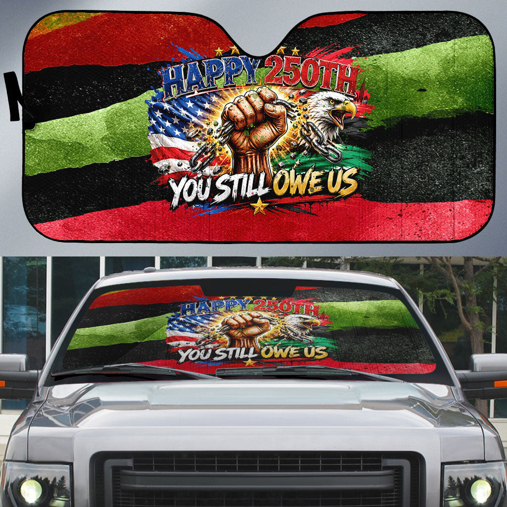 Happy 250th You Still Owe Us Black Pride Auto Sun Shade Pan African Flag Broken Chains - Statue Of Liberty