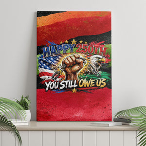 Happy 250th You Still Owe Us Black Pride Canvas Wall Art Pan African Flag Broken Chains - Statue Of Liberty