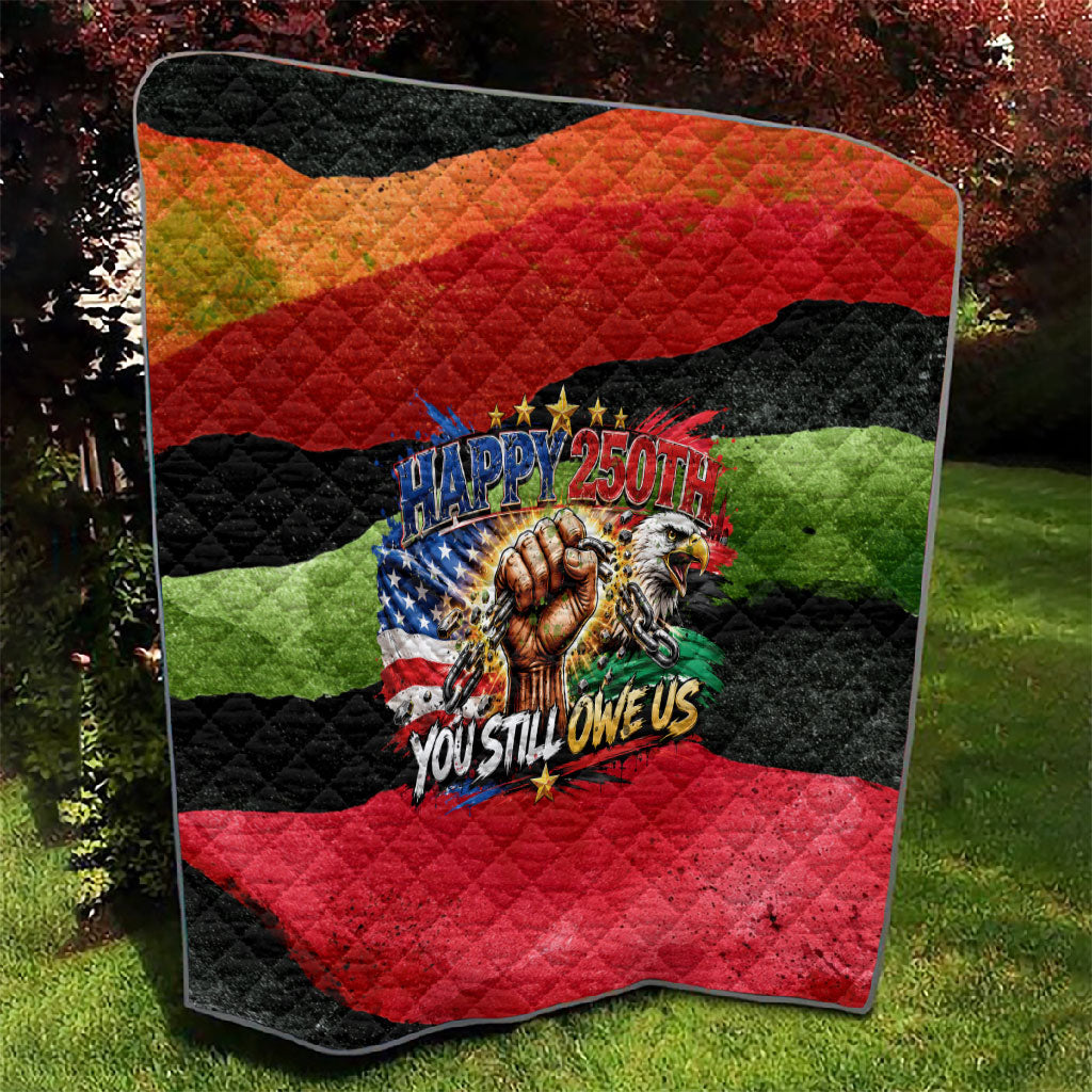 Happy 250th You Still Owe Us Black Pride Quilt Pan African Flag Broken Chains - Statue Of Liberty