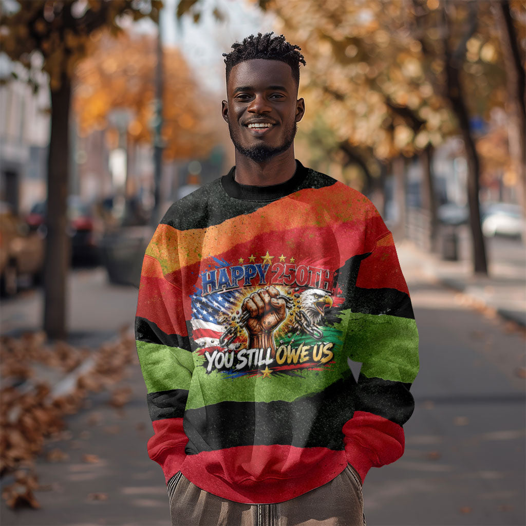 Happy 250th You Still Owe Us Black Pride Sweatshirt Pan African Flag Broken Chains - Statue Of Liberty