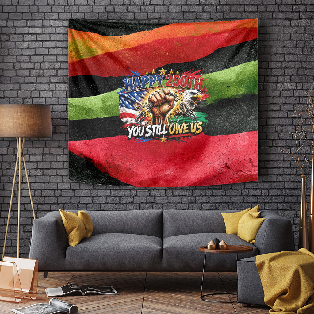 Happy 250th You Still Owe Us Black Pride Tapestry Pan African Flag Broken Chains - Statue Of Liberty
