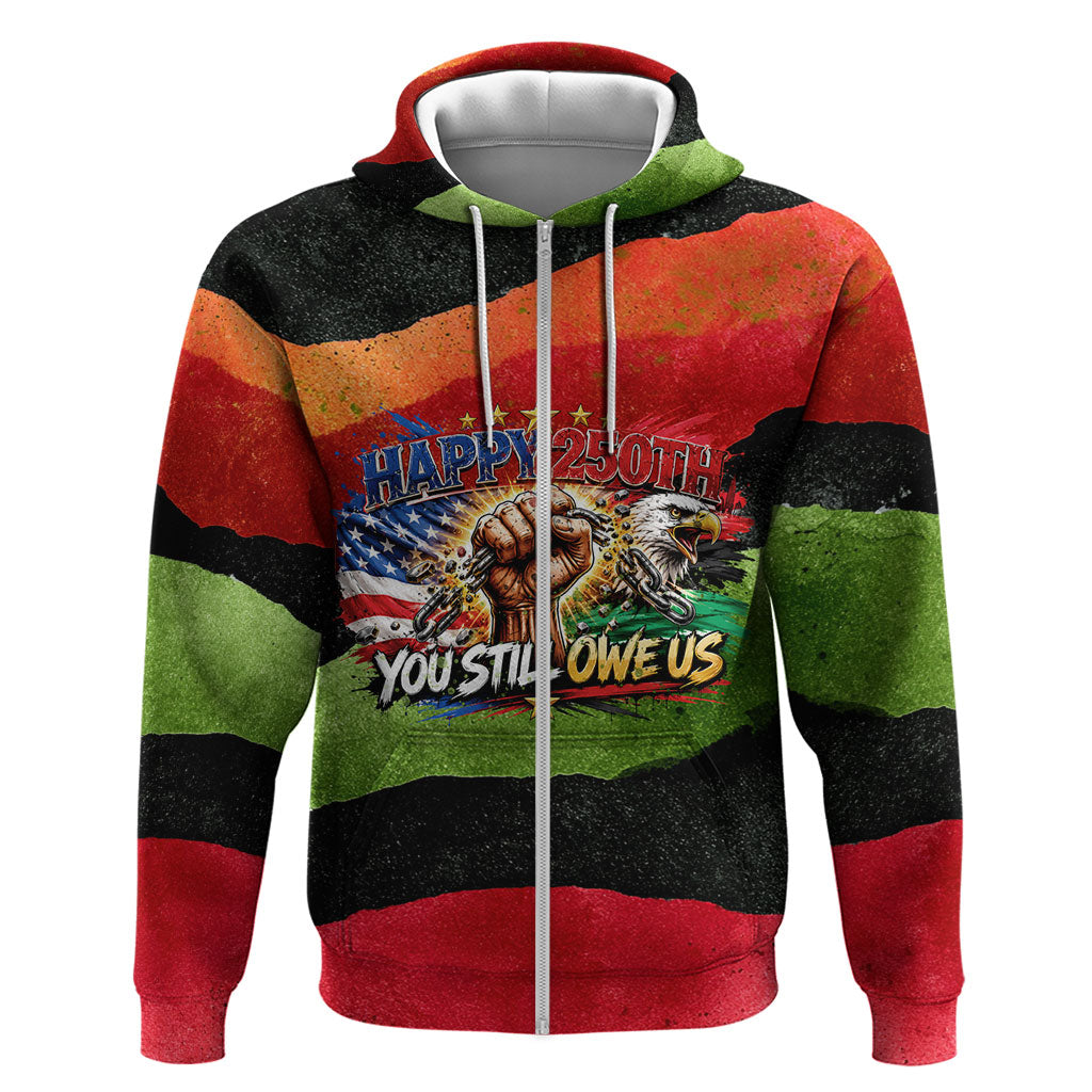 Happy 250th You Still Owe Us Black Pride Zip Hoodie Pan African Flag Broken Chains - Statue Of Liberty