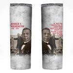 Booker T. Washington Skinny Tumbler Halftone Portrait Design Tilling a Field Quote Historical Civil Rights Tribute - African Pride