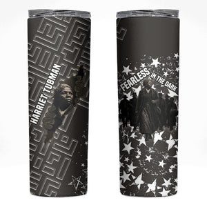 Harriet Tubman Underground Railroad Skinny Tumbler Fearless In The Dark - Civil Rights Hero Vintage Art