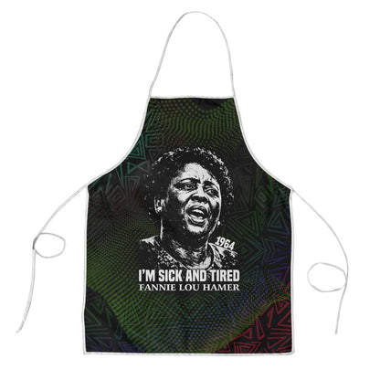 Fannie Lou Hamer Apron Im Sick and Tired Quote Design Bold Portrait and Civil Rights Movement Tribute - African Pride
