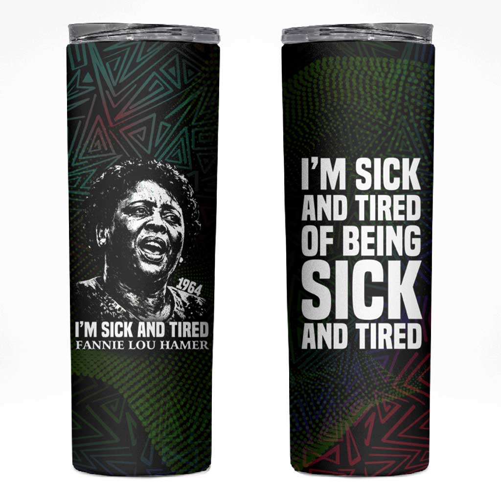 Fannie Lou Hamer Skinny Tumbler Im Sick and Tired Quote Design Bold Portrait and Civil Rights Movement Tribute - African Pride