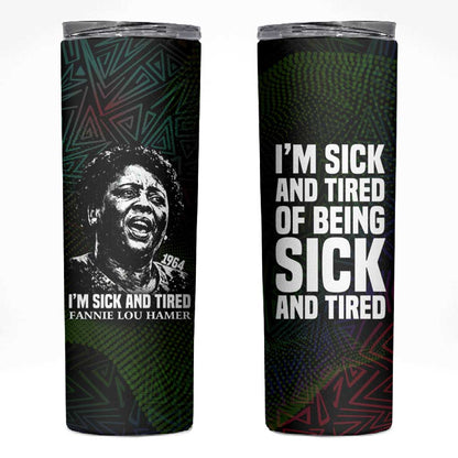 Fannie Lou Hamer Skinny Tumbler Im Sick and Tired Quote Design Bold Portrait and Civil Rights Movement Tribute - African Pride