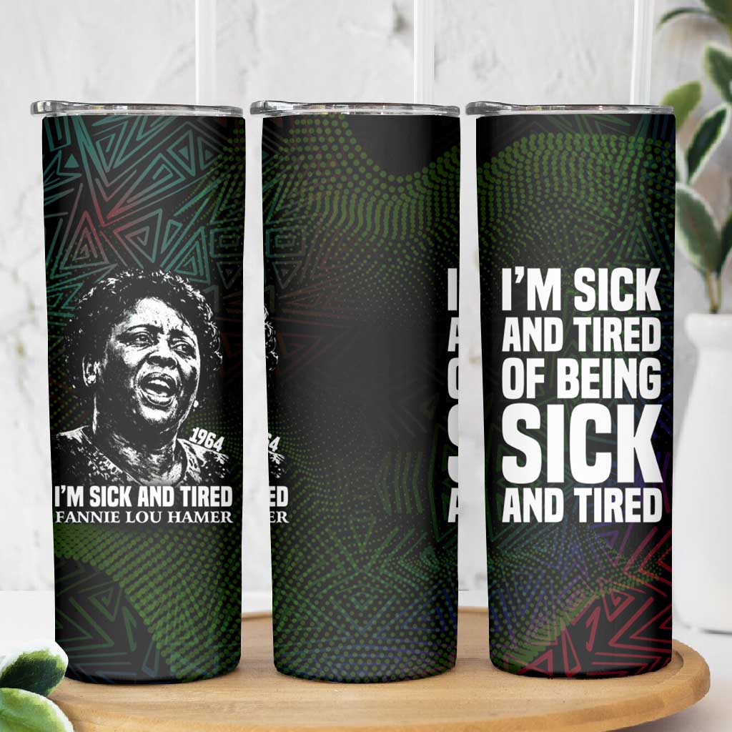 Fannie Lou Hamer Skinny Tumbler Im Sick and Tired Quote Design Bold Portrait and Civil Rights Movement Tribute - African Pride