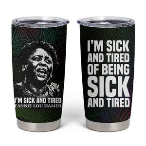 Fannie Lou Hamer Tumbler Cup Im Sick and Tired Quote Design Bold Portrait and Civil Rights Movement Tribute - African Pride