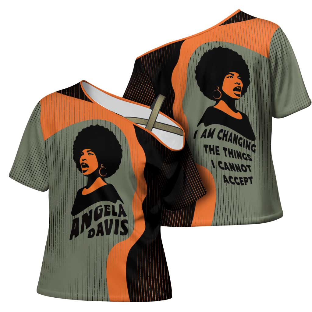 Angela Davis Cross Shoulder Shirt Retro Graphic Design I Am Changing the Things I Cannot Accept Quote Civil Rights Empowerment Tribute - African Pride