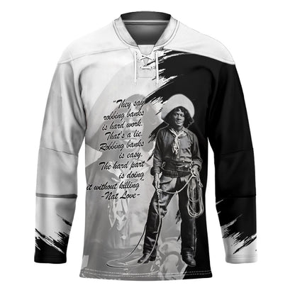 Nat Love Hockey Jersey Deadwood Dick Legendary Black Cowboy - Famous Outlaw Quote