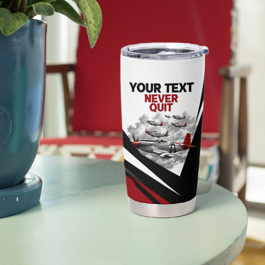 Personalized Tuskegee Airmen Tumbler Cup Red Tails P-51 Mustang WWII Aviation Never Quit
