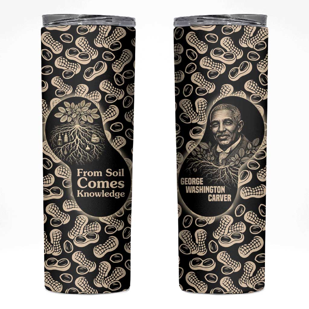 George Washington Carver Skinny Tumbler Peanut From Soil Comes Knowledge Quote and Agricultural Roots - African Pride