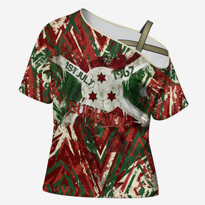 Burundi Independence Day Cross Shoulder Shirt 1st July 1962 Distressed Grunge Flag Art - Broken Chains And Freedom Star