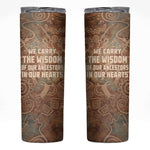 We Carry The Wisdom Skinny Tumbler Indigenous Spirit Quote Art - African Pride