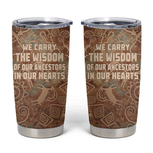 We Carry The Wisdom Tumbler Cup Indigenous Spirit Quote Art - African Pride