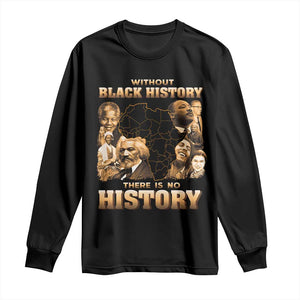African Pride Long Sleeve Shirt Without Black History There Is No History