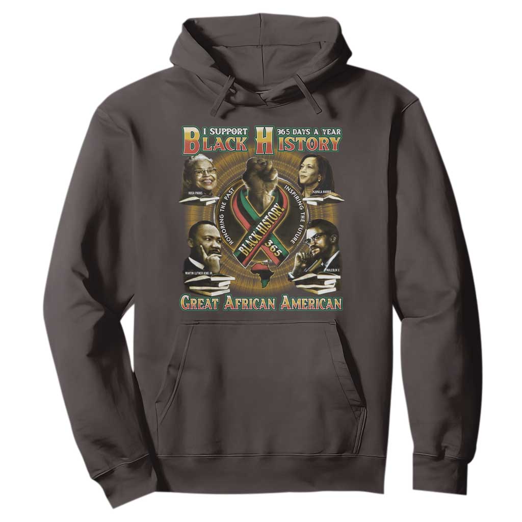 Support Black History 365 Days A Year Hoodie Martin MLK Malcolm X Rosa Parks Kamala Harris