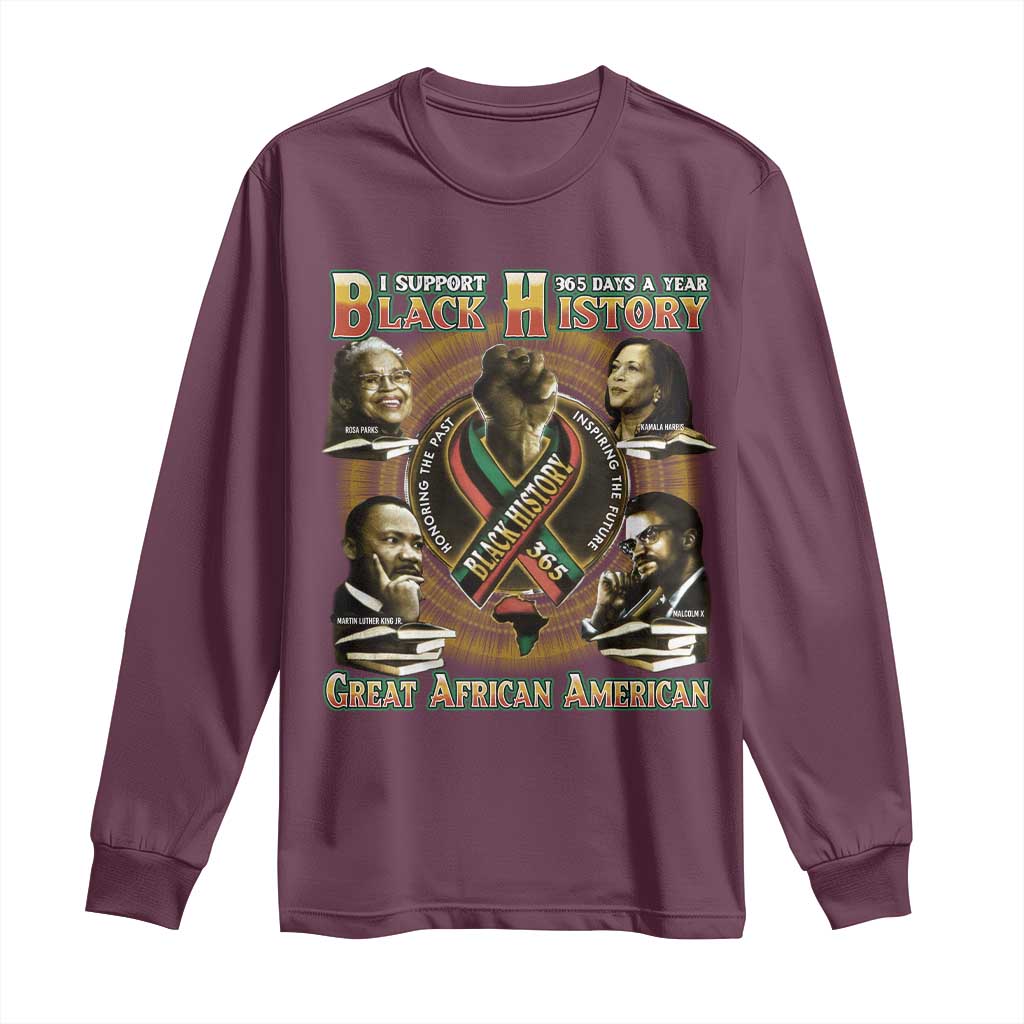 Support Black History 365 Days A Year Long Sleeve Shirt Martin MLK Malcolm X Rosa Parks Kamala Harris