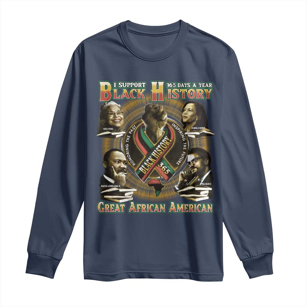 Support Black History 365 Days A Year Long Sleeve Shirt Martin MLK Malcolm X Rosa Parks Kamala Harris