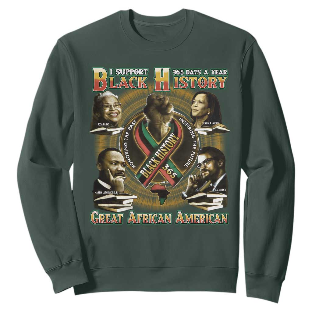Support Black History 365 Days A Year Sweatshirt Martin MLK Malcolm X Rosa Parks Kamala Harris