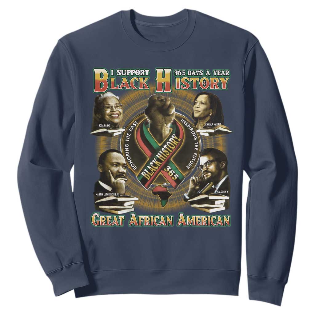 Support Black History 365 Days A Year Sweatshirt Martin MLK Malcolm X Rosa Parks Kamala Harris