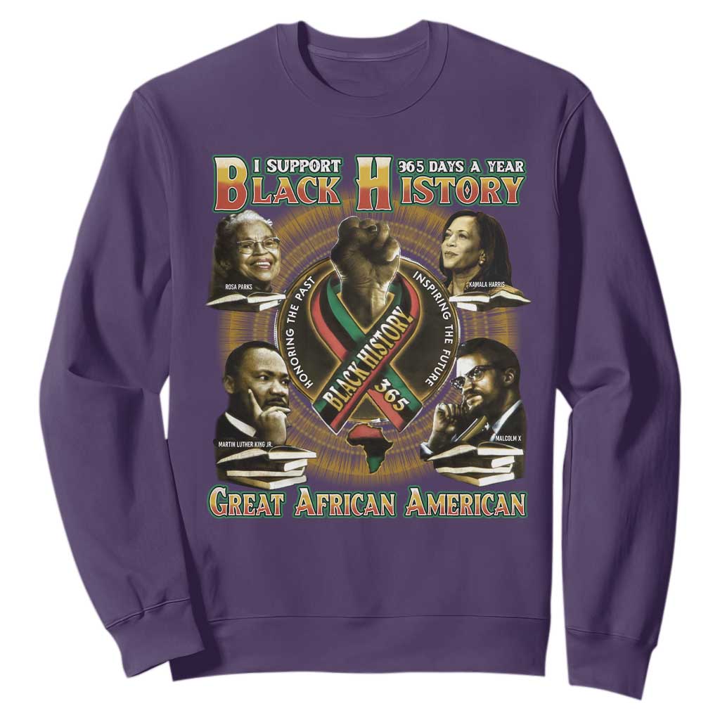 Support Black History 365 Days A Year Sweatshirt Martin MLK Malcolm X Rosa Parks Kamala Harris