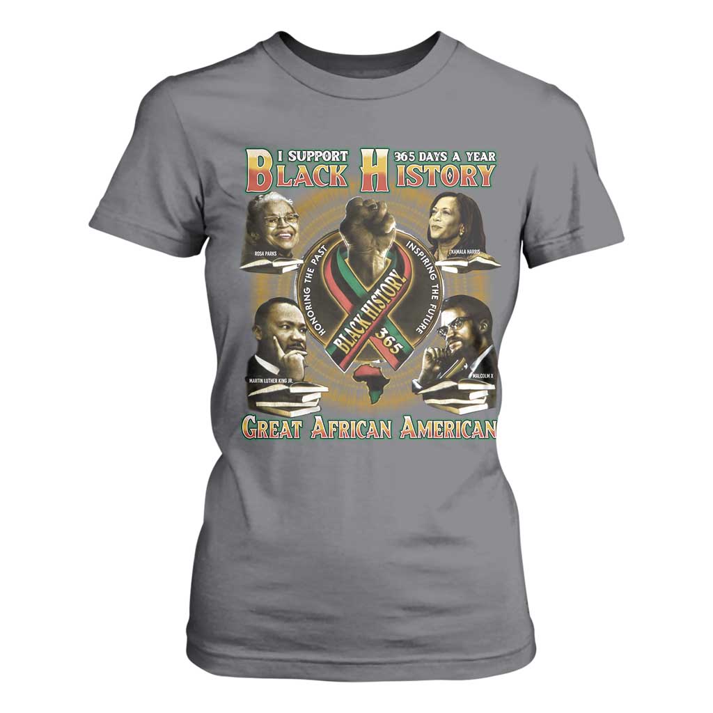 Support Black History 365 Days A Year T Shirt For Women Martin MLK Malcolm X Rosa Parks Kamala Harris
