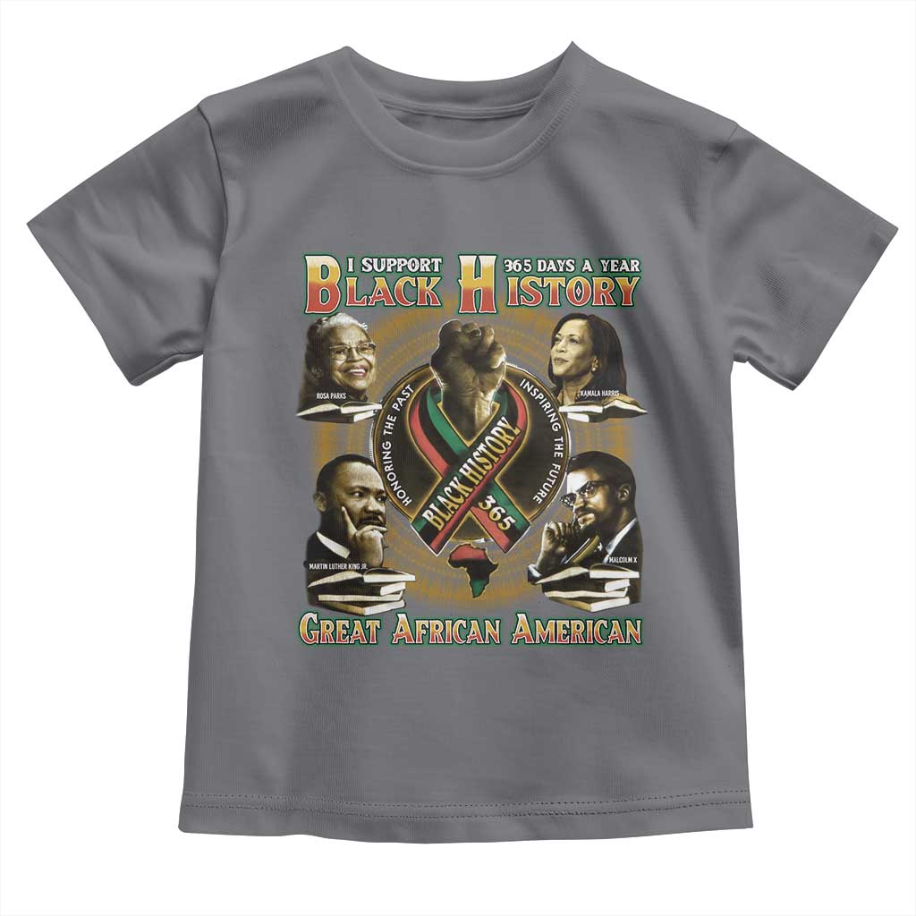 Support Black History 365 Days A Year Toddler T Shirt Martin MLK Malcolm X Rosa Parks Kamala Harris